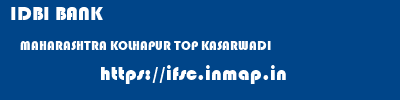 IDBI BANK  MAHARASHTRA KOLHAPUR TOP KASARWADI  ifsc code